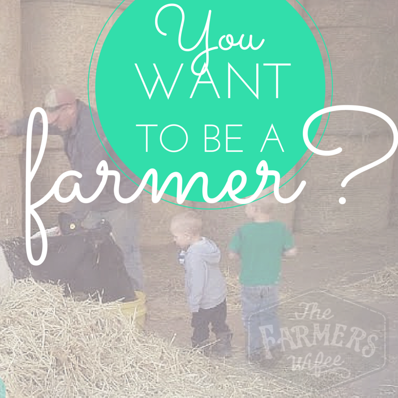 You Want to be a Farmer?